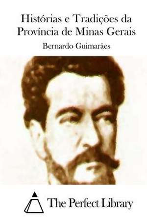 Historias E Tradicoes Da Provincia de Minas Gerais de Bernardo Guimaraes