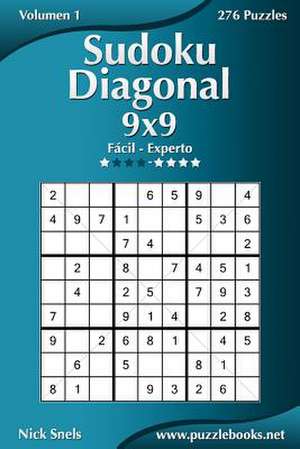 Sudoku Diagonal 9x9 - de Facil a Experto - Volumen 1 - 276 Puzzles de Nick Snels