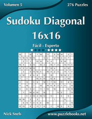 Sudoku Diagonal 16x16 - de Facil a Experto - Volumen 5 - 276 Puzzles de Nick Snels