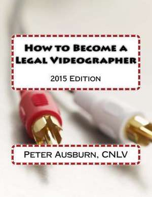 How to Become a Legal Videographer de MR Peter Neil Ausburn Cnlv