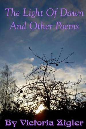 The Light of Dawn and Other Poems de Victoria Zigler