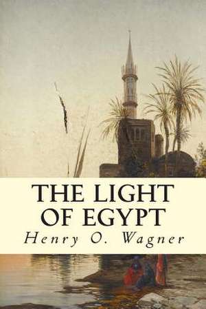 The Light of Egypt de Henry O. Wagner