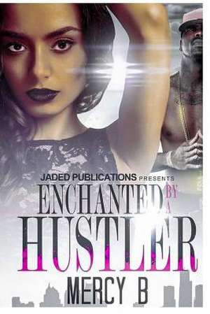 Enchanted by a Hustler de Mercy B