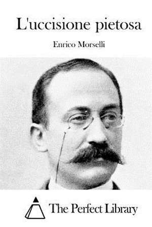 L'Uccisione Pietosa de Enrico Morselli