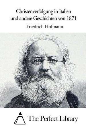 Christenverfolgung in Italien Und Andere Geschichten Von 1871 de Friedrich Hofmann