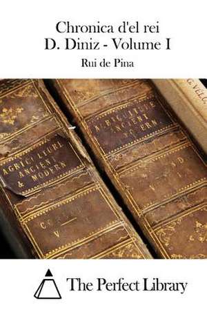 Chronica D'El Rei D. Diniz - Volume I de Rui De Pina