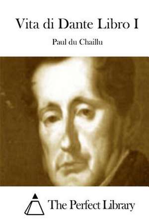 Vita Di Dante Libro I de Paul Du Chaillu