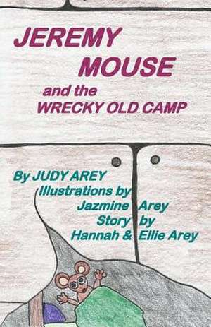 Jeremy Mouse and the Wrecky Old Camp de Judy Arey