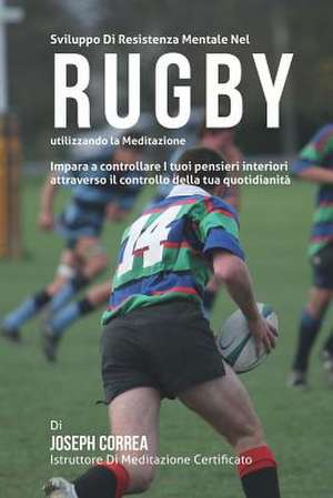 Sviluppo Di Resistenza Mentale Nel Rugby Utilizzando La Meditazione de Correa (Istruttore Di Meditazione Certif