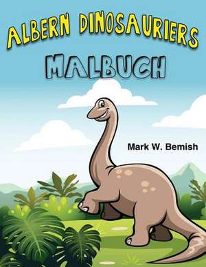 Albern Dinosauriers Malbuch (German Edition) de Mark W. Bemish