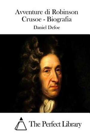 Avventure Di Robinson Crusoe - Biografia de Daniel Defoe