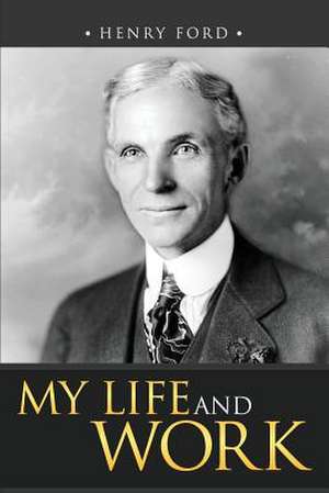 My Life and Work de Henry Ford