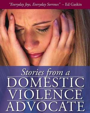 Stories from a Domestic Violence Advocate de Ed Gaskin