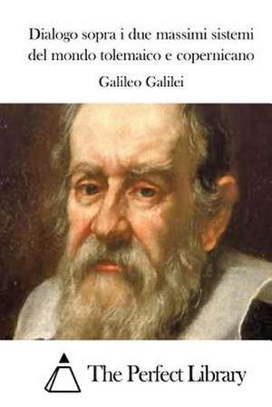 Dialogo Sopra I Due Massimi Sistemi del Mondo Tolemaico E Copernicano de Galileo Galilei