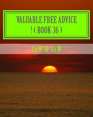 Valuable Free Advice ! ( Book 36 ) de S. a. W.