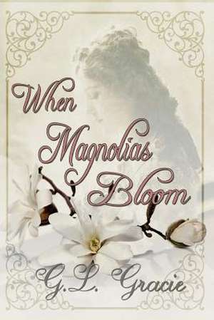 When Magnolias Bloom de G. L. Gracie