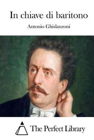 In Chiave Di Baritono de Antonio Ghislanzoni