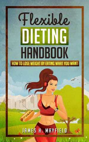 Flexible Dieting Handbook de James H. Mayfield