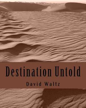 Destination Untold de David John Waltz