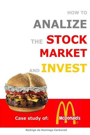 How to Analyze the Stock Market and Invest de Rodrigo De Domingo Carbonell