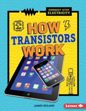 How Transistors Work de James Roland