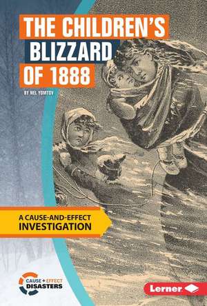 The Children's Blizzard of 1888: A Cause-And-Effect Investigation de Nel Yomtov