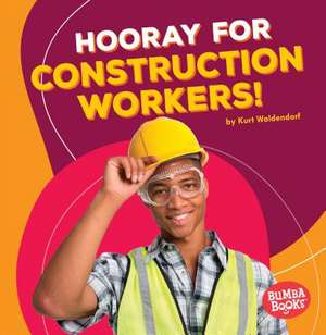 Hooray for Construction Workers! de Kurt Waldendorf