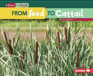 From Seed to Cattail from Seed to Cattail de Lisa Owings