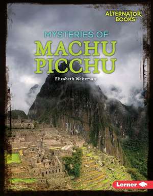 Mysteries of Machu Picchu Mysteries of Machu Picchu de Elizabeth Weitzman