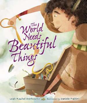 The World Needs Beautiful Things de Berkowitz, Leah Rachel