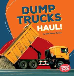 Dump Trucks Haul! de Beth Bence Reinke