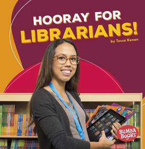 Hooray for Librarians! de Tessa Kenan