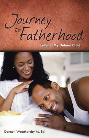 Journey to Fatherhood de Darnell Weathersby M. Ed