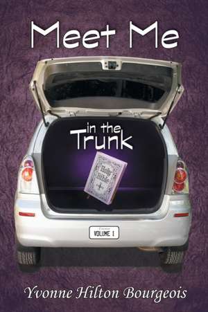 Meet Me in the Trunk de Yvonne Hilton Bourgeois