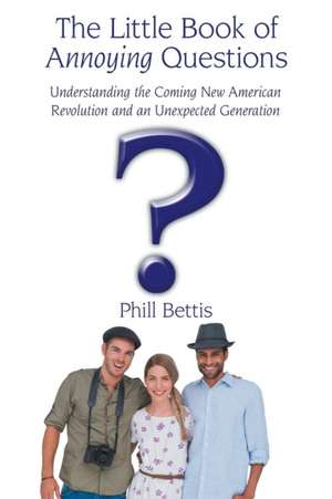 The Little Book of Annoying Questions de Phill Bettis