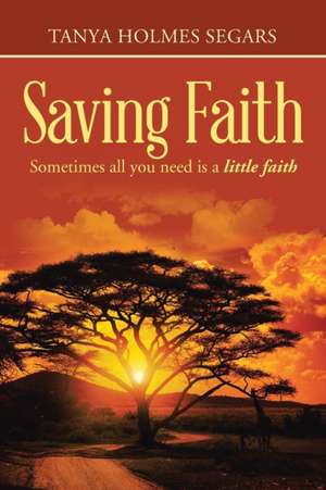 Saving Faith de Tanya Holmes Segars