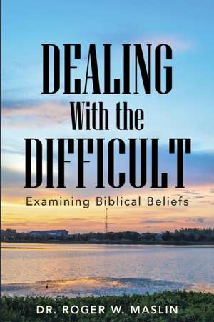 Dealing with the Difficult de Dr. Roger W. Maslin