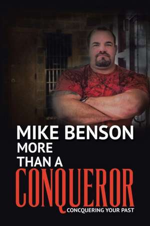 More Than a Conqueror: Conquering Your Past de Mike Benson