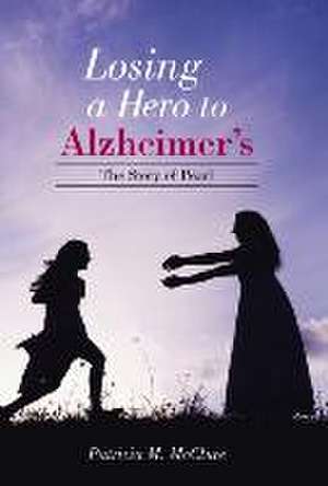 Losing a Hero to Alzheimer's de Patricia M. McClure