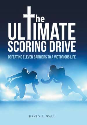The Ultimate Scoring Drive de David B. Wall