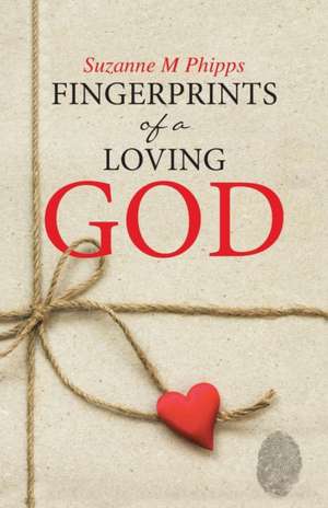 Fingerprints of a Loving God de Suzanne M Phipps