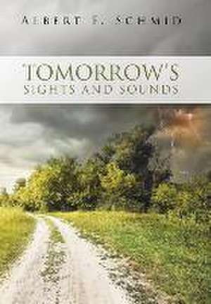 Tomorrow's Sights and Sounds de Albert F. Schmid