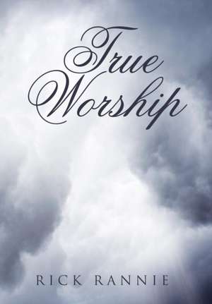 True Worship de Rick Rannie