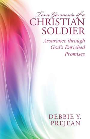 Torn Garments of a Christian Soldier de Debbie Y. Prejean