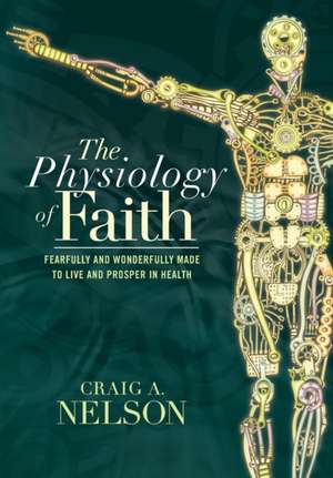 The Physiology of Faith de Craig A. Nelson