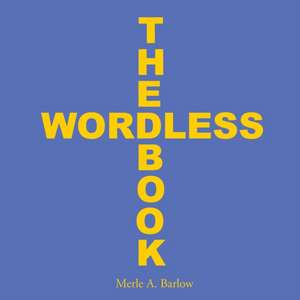 The Wordless Book de Merle A. Barlow