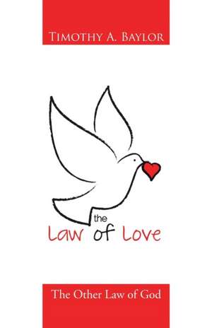 The Law of Love de Timothy A. Baylor