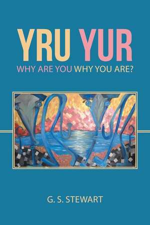 Yru Yur: Why Are You Why You Are? de G. S. Stewart