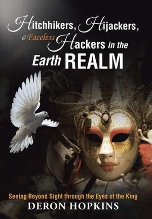 Hitchhikers, Hijackers, and Faceless Hackers in the Earth Realm de DeRon Hopkins