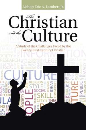 The Christian and the Culture de Bishop Eric A. Lambert Jr.